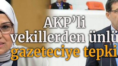 AKP’li vekillerden ünlü gazeteciye tepki!